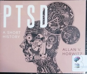 PTSD - A Short History written by Allan V. Horwitz performed by Kyle Tait on CD (Unabridged)